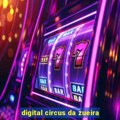 digital circus da zueira